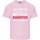 I Don't Mean to Be Badminton Player Kids T-Shirt Childrens Light Pink