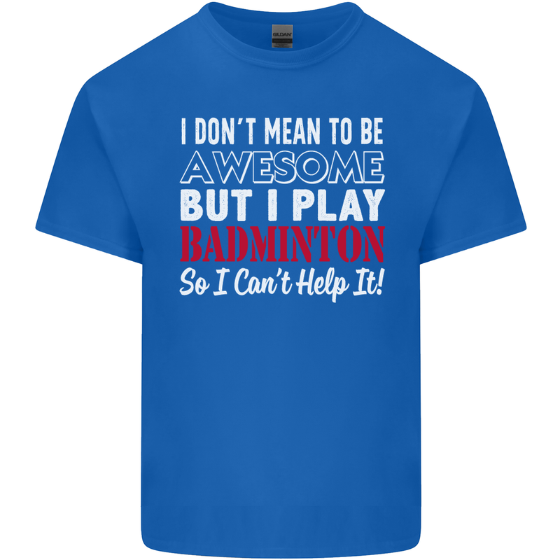 I Don't Mean to Be Badminton Player Kids T-Shirt Childrens Royal Blue