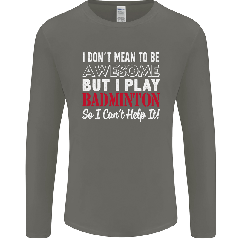 I Don't Mean to Be Badminton Player Mens Long Sleeve T-Shirt Charcoal