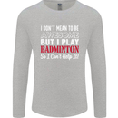 I Don't Mean to Be Badminton Player Mens Long Sleeve T-Shirt Sports Grey