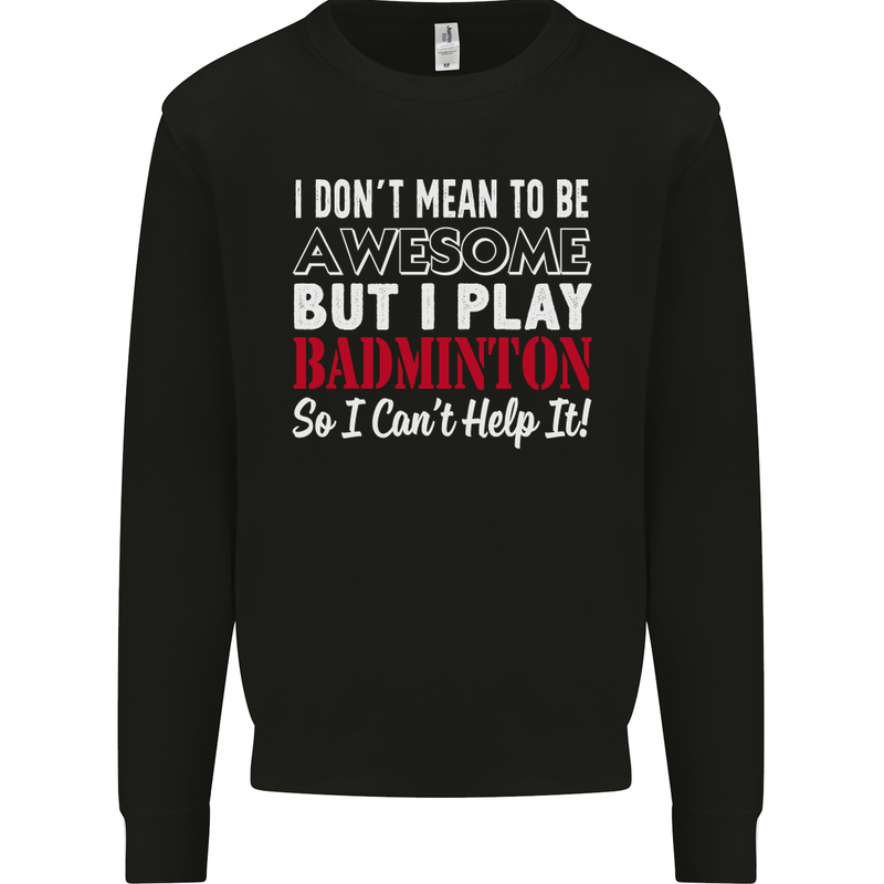 I Don't Mean to Be Badminton Player Mens Sweatshirt Jumper Black