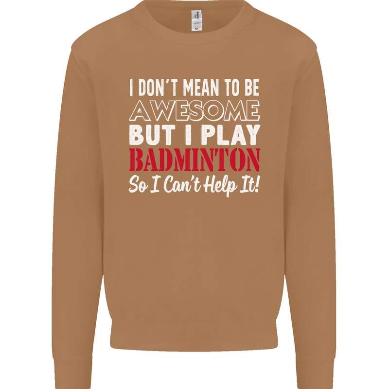 I Don't Mean to Be Badminton Player Mens Sweatshirt Jumper Caramel Latte