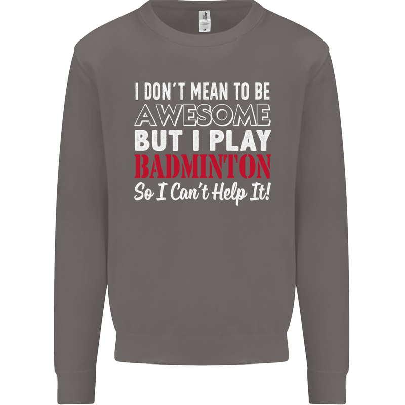 I Don't Mean to Be Badminton Player Mens Sweatshirt Jumper Charcoal