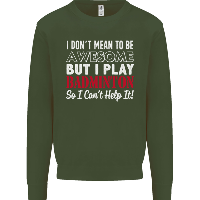 I Don't Mean to Be Badminton Player Mens Sweatshirt Jumper Forest Green