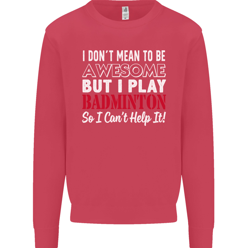 I Don't Mean to Be Badminton Player Mens Sweatshirt Jumper Heliconia
