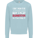 I Don't Mean to Be Badminton Player Mens Sweatshirt Jumper Light Blue