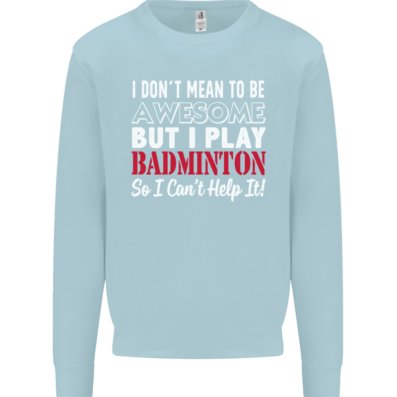 I Don't Mean to Be Badminton Player Mens Sweatshirt Jumper Light Blue