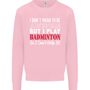 I Don't Mean to Be Badminton Player Mens Sweatshirt Jumper Light Pink