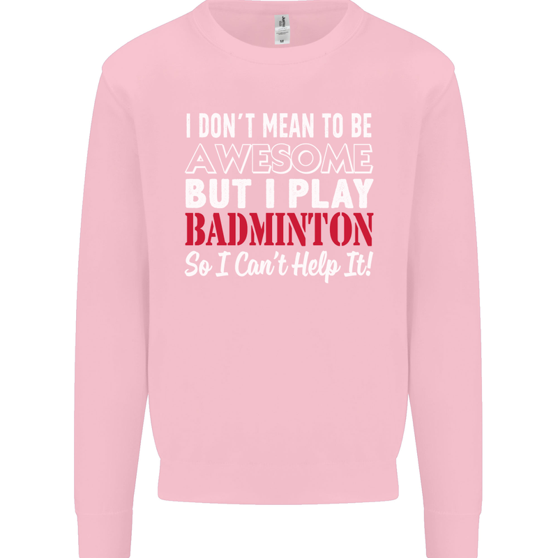 I Don't Mean to Be Badminton Player Mens Sweatshirt Jumper Light Pink