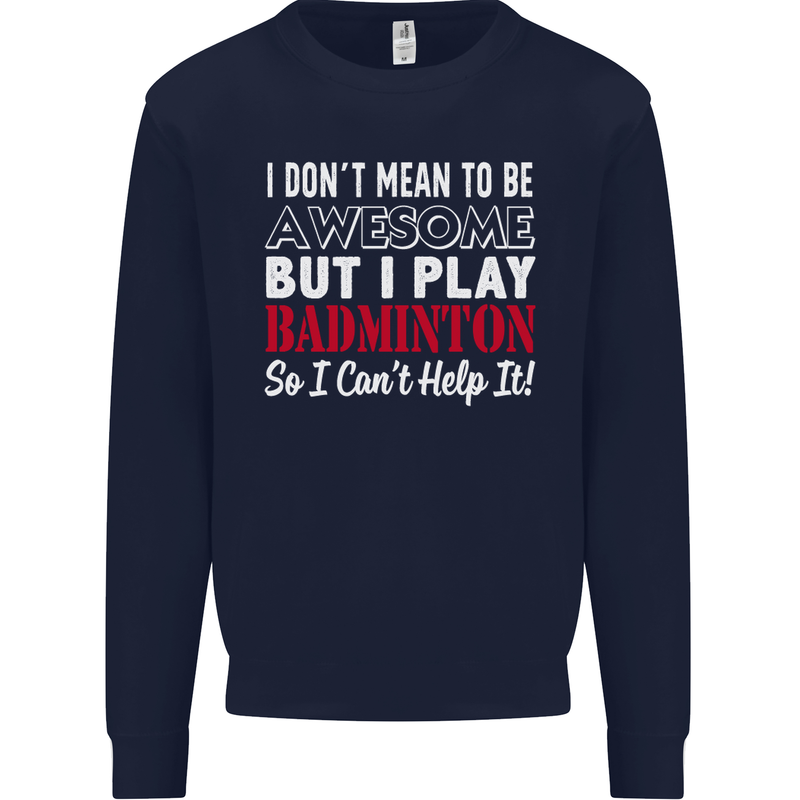 I Don't Mean to Be Badminton Player Mens Sweatshirt Jumper Navy Blue