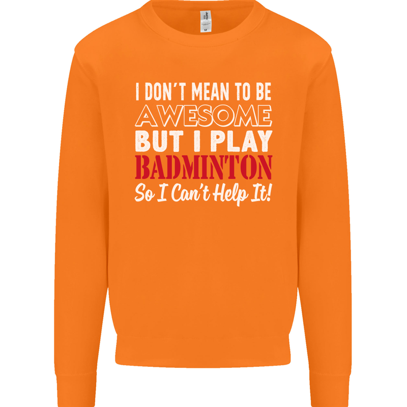 I Don't Mean to Be Badminton Player Mens Sweatshirt Jumper Orange