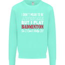 I Don't Mean to Be Badminton Player Mens Sweatshirt Jumper Peppermint