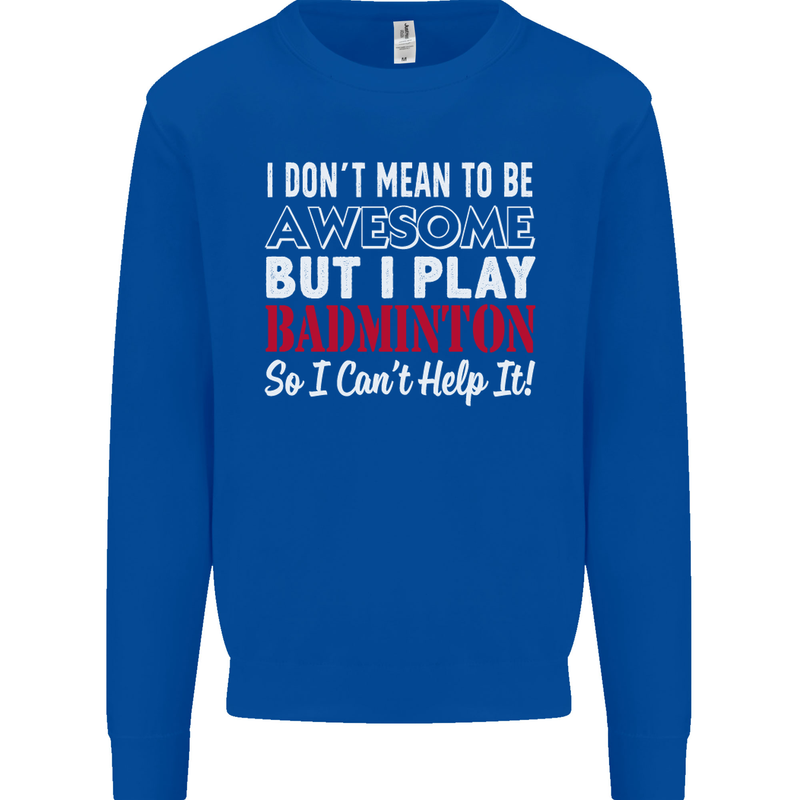 I Don't Mean to Be Badminton Player Mens Sweatshirt Jumper Royal Blue