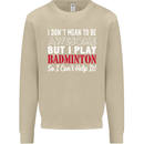I Don't Mean to Be Badminton Player Mens Sweatshirt Jumper Sand