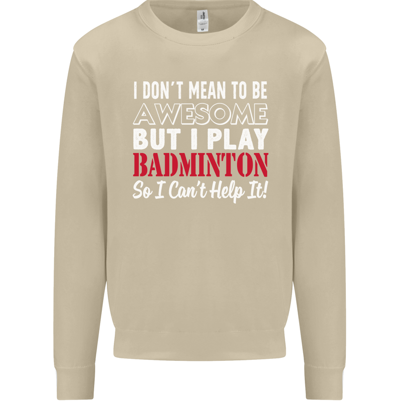 I Don't Mean to Be Badminton Player Mens Sweatshirt Jumper Sand