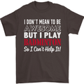 I Don't Mean to Be Badminton Player Mens T-Shirt Cotton Gildan Dark Chocolate