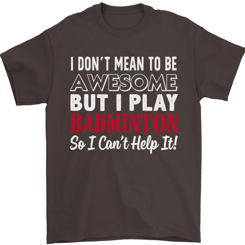 I Don't Mean to Be Badminton Player Mens T-Shirt Cotton Gildan Dark Chocolate