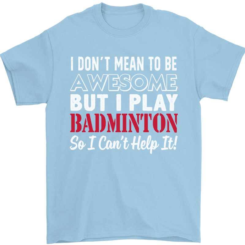 I Don't Mean to Be Badminton Player Mens T-Shirt Cotton Gildan Light Blue