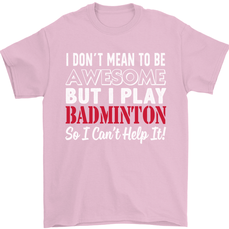 I Don't Mean to Be Badminton Player Mens T-Shirt Cotton Gildan Light Pink