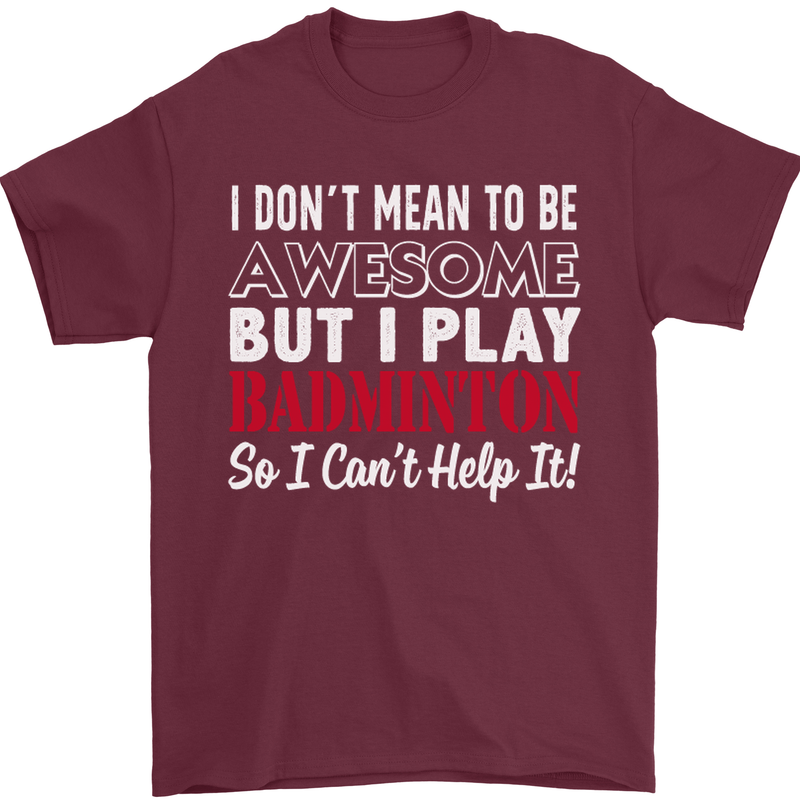 I Don't Mean to Be Badminton Player Mens T-Shirt Cotton Gildan Maroon