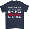 I Don't Mean to Be Badminton Player Mens T-Shirt Cotton Gildan Navy Blue