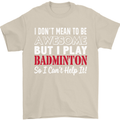 I Don't Mean to Be Badminton Player Mens T-Shirt Cotton Gildan Sand