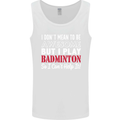 I Don't Mean to Be Badminton Player Mens Vest Tank Top White