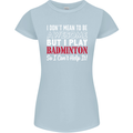 I Don't Mean to Be Badminton Player Womens Petite Cut T-Shirt Light Blue