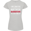 I Don't Mean to Be Badminton Player Womens Petite Cut T-Shirt Sports Grey