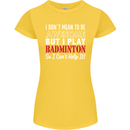I Don't Mean to Be Badminton Player Womens Petite Cut T-Shirt Yellow
