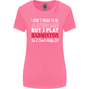 I Don't Mean to Be Badminton Player Womens Wider Cut T-Shirt Azalea