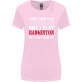 I Don't Mean to Be Badminton Player Womens Wider Cut T-Shirt Light Pink