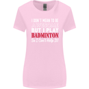 I Don't Mean to Be Badminton Player Womens Wider Cut T-Shirt Light Pink