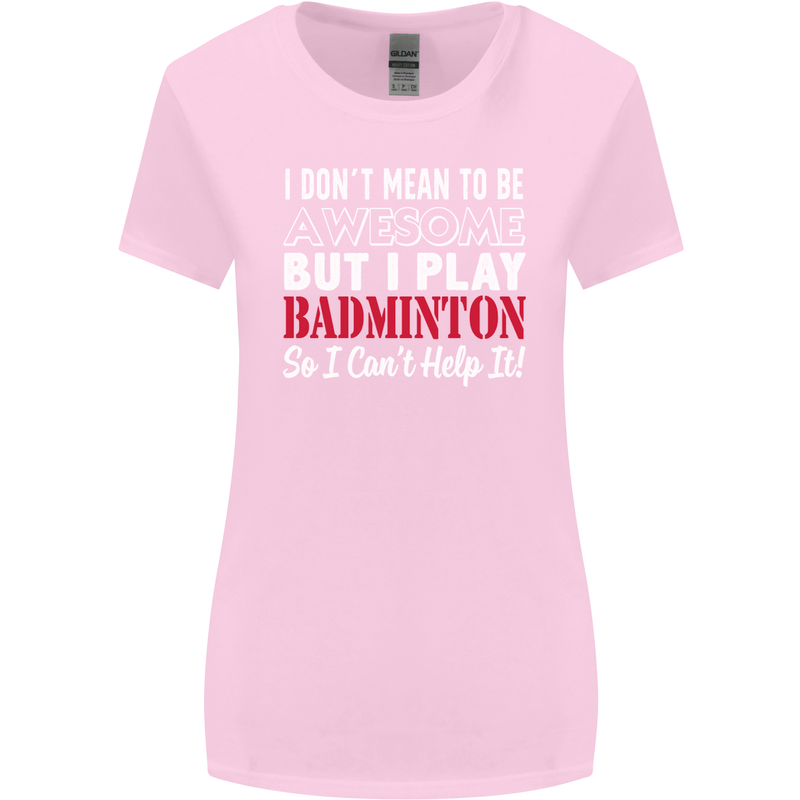 I Don't Mean to Be Badminton Player Womens Wider Cut T-Shirt Light Pink