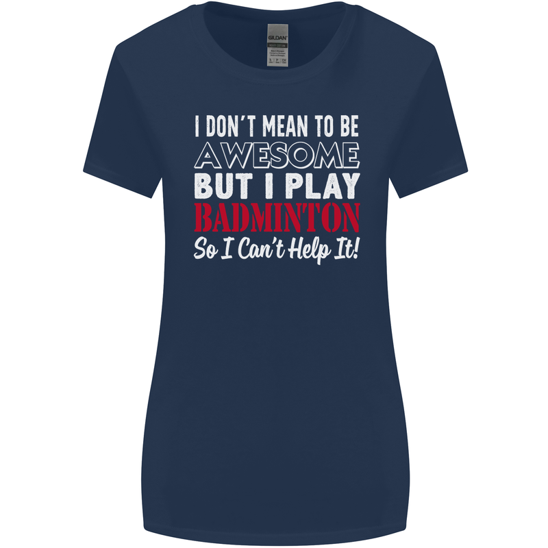 I Don't Mean to Be Badminton Player Womens Wider Cut T-Shirt Navy Blue