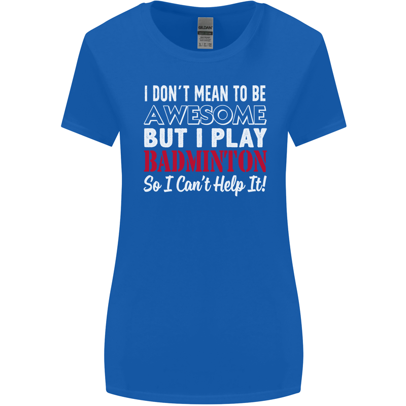 I Don't Mean to Be Badminton Player Womens Wider Cut T-Shirt Royal Blue