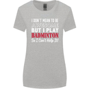 I Don't Mean to Be Badminton Player Womens Wider Cut T-Shirt Sports Grey