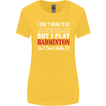 I Don't Mean to Be Badminton Player Womens Wider Cut T-Shirt Yellow