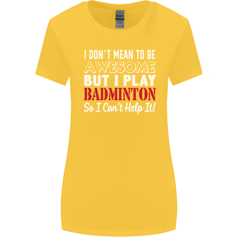 I Don't Mean to Be Badminton Player Womens Wider Cut T-Shirt Yellow