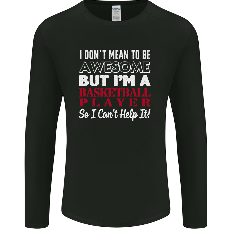 I Don't Mean to Be Basketball Player Mens Long Sleeve T-Shirt Black