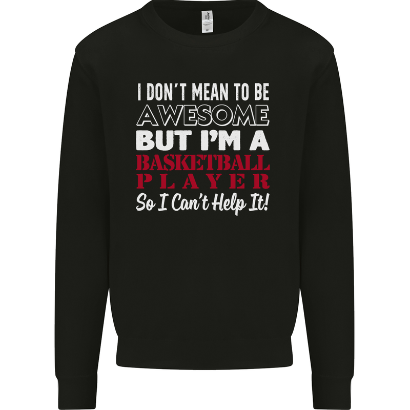 I Don't Mean to Be Basketball Player Mens Sweatshirt Jumper Black