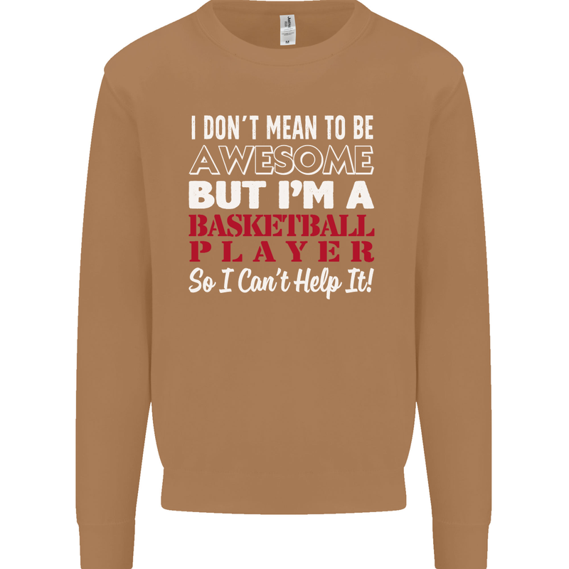 I Don't Mean to Be Basketball Player Mens Sweatshirt Jumper Caramel Latte