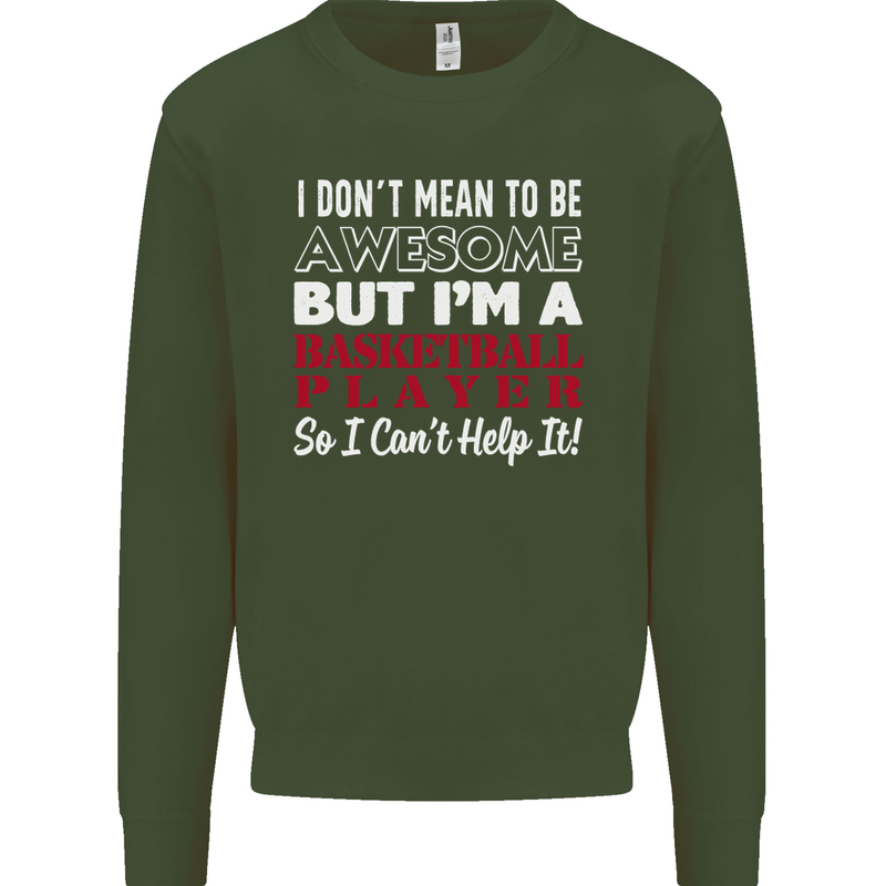 I Don't Mean to Be Basketball Player Mens Sweatshirt Jumper Forest Green