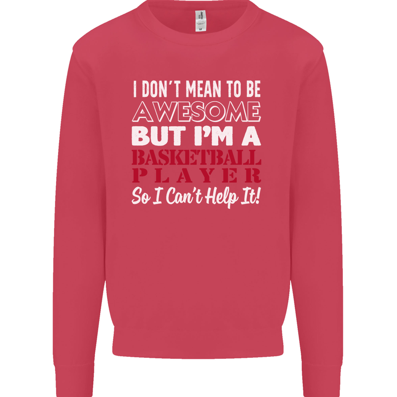 I Don't Mean to Be Basketball Player Mens Sweatshirt Jumper Heliconia