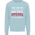 I Don't Mean to Be Basketball Player Mens Sweatshirt Jumper Light Blue