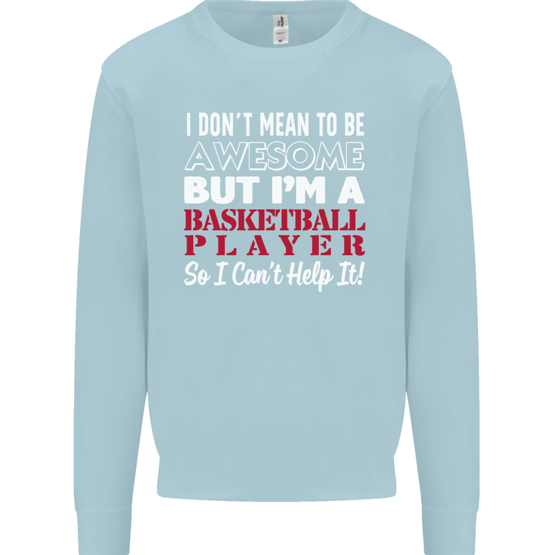 I Don't Mean to Be Basketball Player Mens Sweatshirt Jumper Light Blue