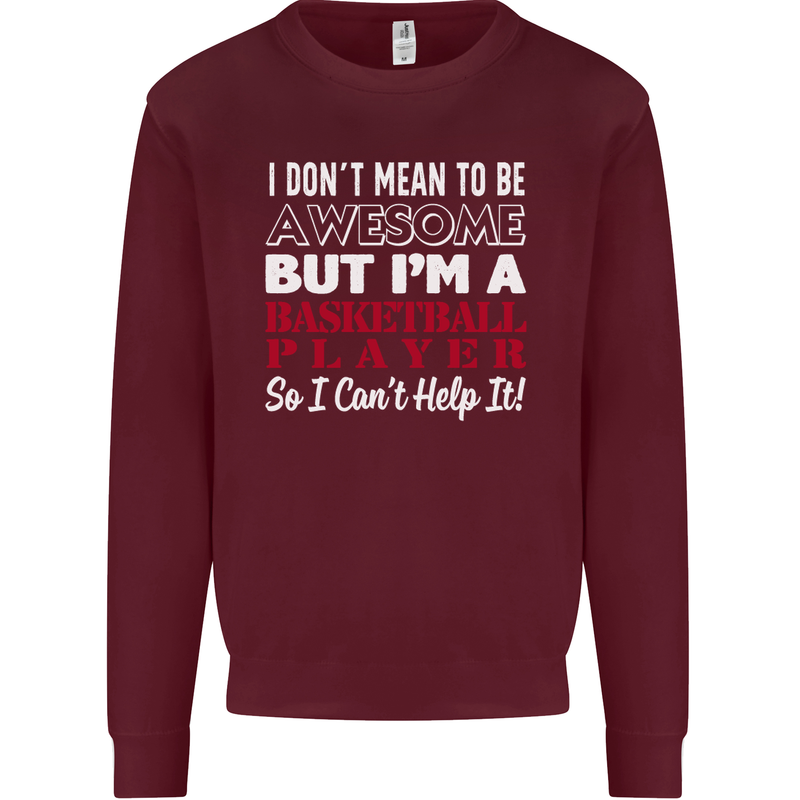 I Don't Mean to Be Basketball Player Mens Sweatshirt Jumper Maroon
