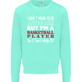I Don't Mean to Be Basketball Player Mens Sweatshirt Jumper Peppermint