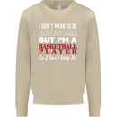 I Don't Mean to Be Basketball Player Mens Sweatshirt Jumper Sand