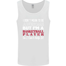 I Don't Mean to Be Basketball Player Mens Vest Tank Top White